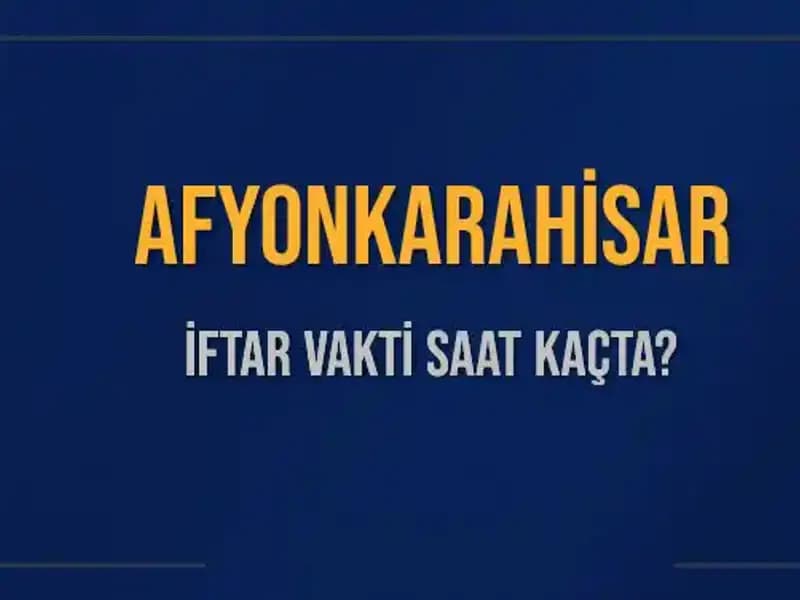 Afyonkarahisar İftar Saati 2025 İÇin Kesinleşti! Kaç Dakika Kaldı?