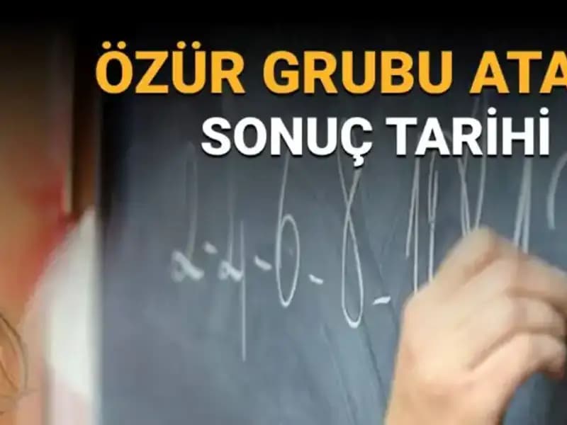 Özür Grubu Atama Sonuçları Ne Zaman Açıklanacak? Tüm Detaylar Burada!