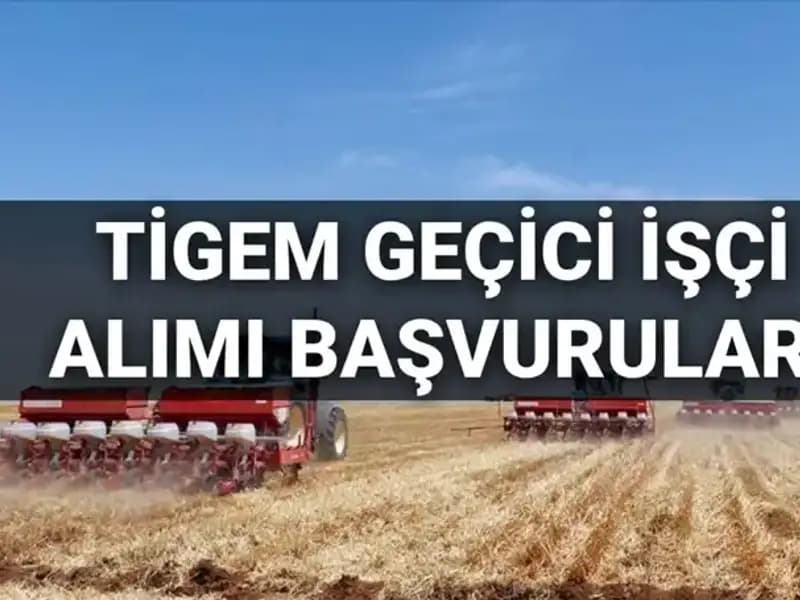 2025 TİGEM Geçici İşçi Alımı: Başvuru Süreci ve Şartları Neler?