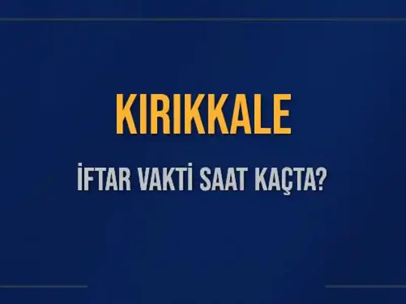 Kırıkkale İftar Vakti 2025: Akşam Ezanı Ne Zaman Okunacak?