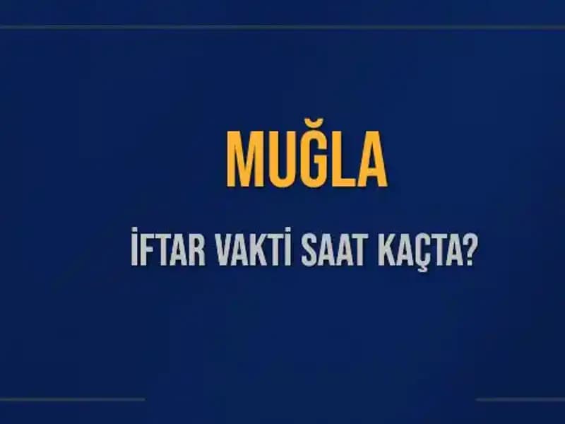 Muğla İftar Saatleri: Bugün Akşam Ezanı Ne Zaman?