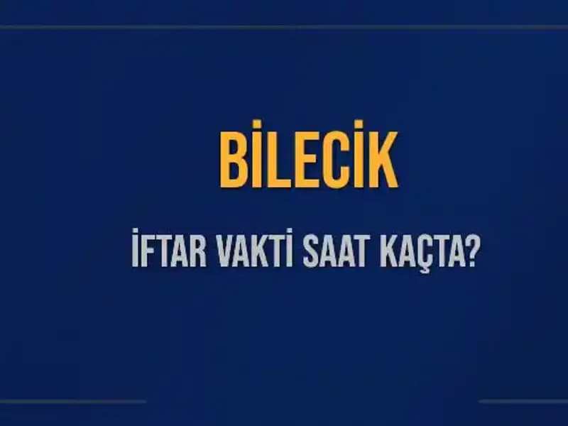 Bilecik İftar Vakti: Bugün Akşam Ezanı Ne Zaman Okunuyor?