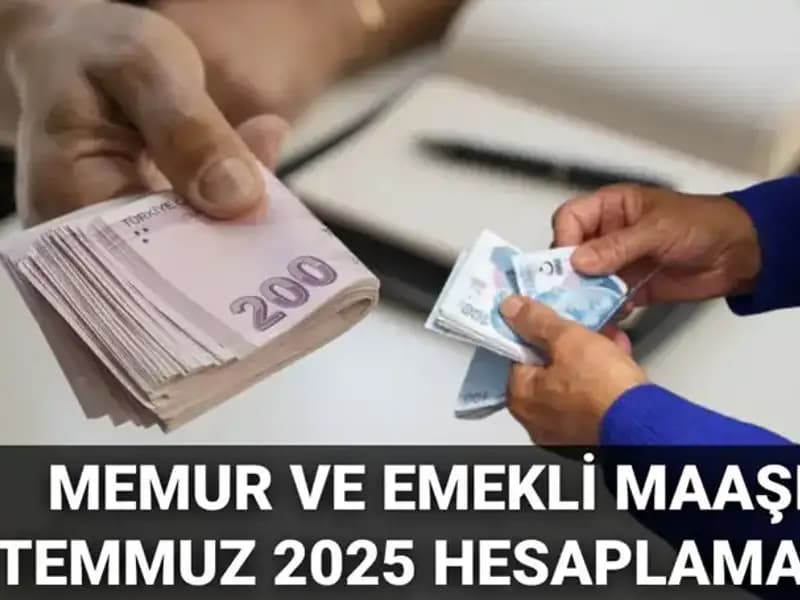 Temmuz 2025'te Memur ve Emekli Maaşlarına Yüzde Kaç Zam Yapılacak?