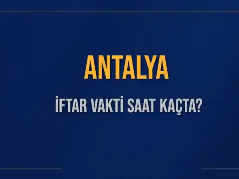 Antalya'da İftar Vakti: 3 Mart 2025'te Akşam Ezanı Saat Kaçta Okunacak?