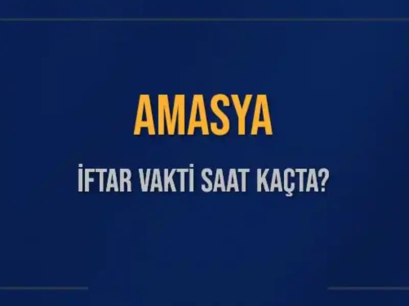 Amasya İftar Vakti Bugün Ne Zaman? 2025 Takvimiyle Cevaplar Burada!