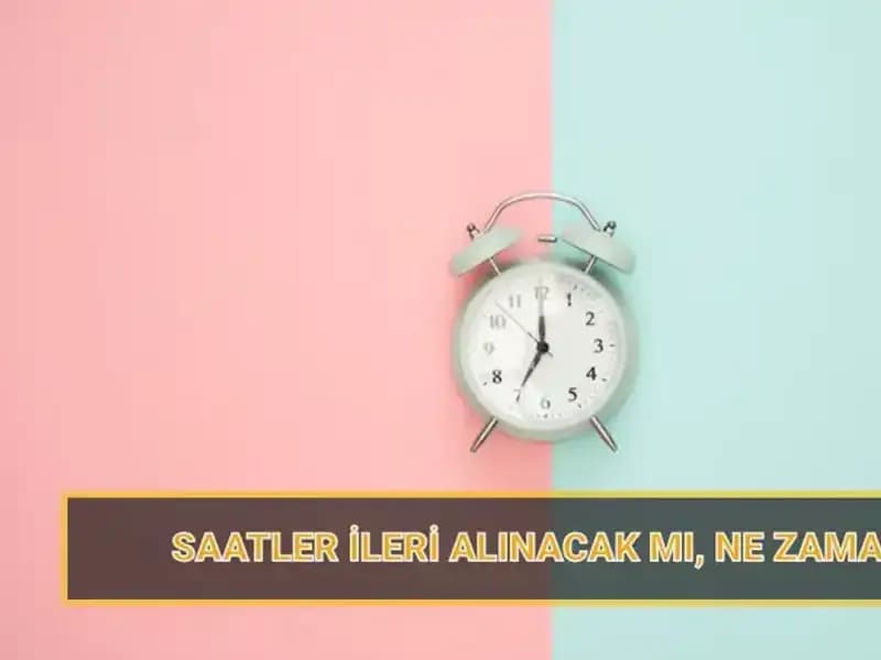 2025 Yaz Saati Uygulaması: Saatler Ne Zaman İleri Alınacak?