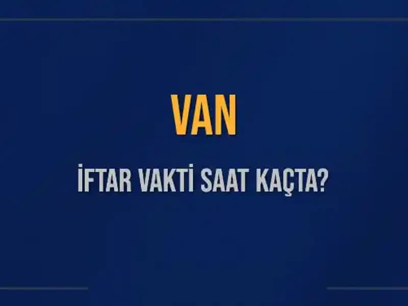 Van'da İftar Vakti Ne Zaman? 5 Mart 2025 için Detaylar