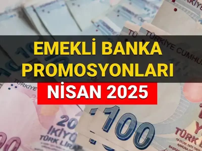 2025 Nisan'da Emekli Banka Promosyon Ödemeleri: Hangi Banka Ne Kadar Ödüyor?