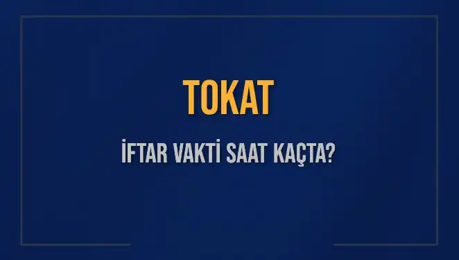 Tokat’ta İftar Vakti: Bugün Akşam Ezanı Saat Kaçta Okunacak?