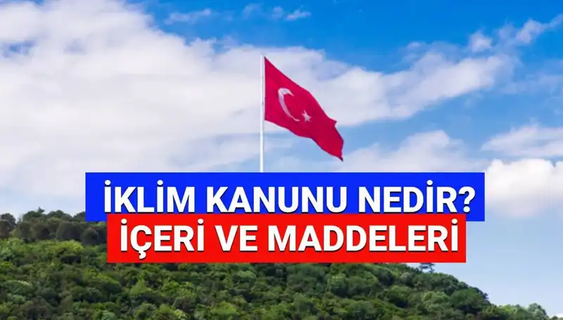 İklim Kanunu 2025 Hedefleri: Türkiye'nin Yeşil Geleceği Nasıl Şekillenecek?