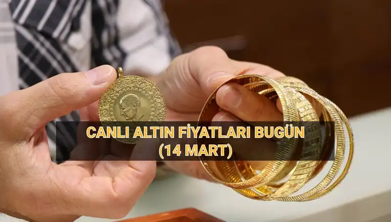 Bugünkü Canlı Altın Fiyatları: 14 Mart Güncel Rakamlar