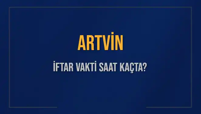 Artvin İftar Vakti: 3 Mart 2025 Akşam Ezanı ve Hepsi Burada!