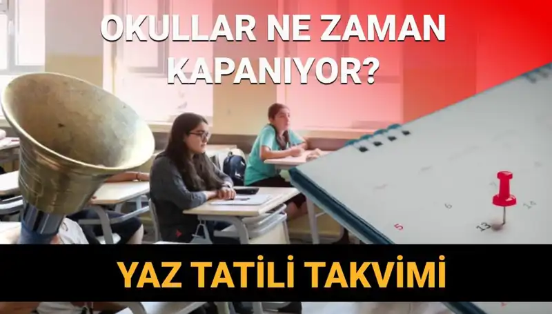2024-2025 Eğitim Yılı Yaz Tatili Planları: Okullar Ne Zaman Kapanacak?