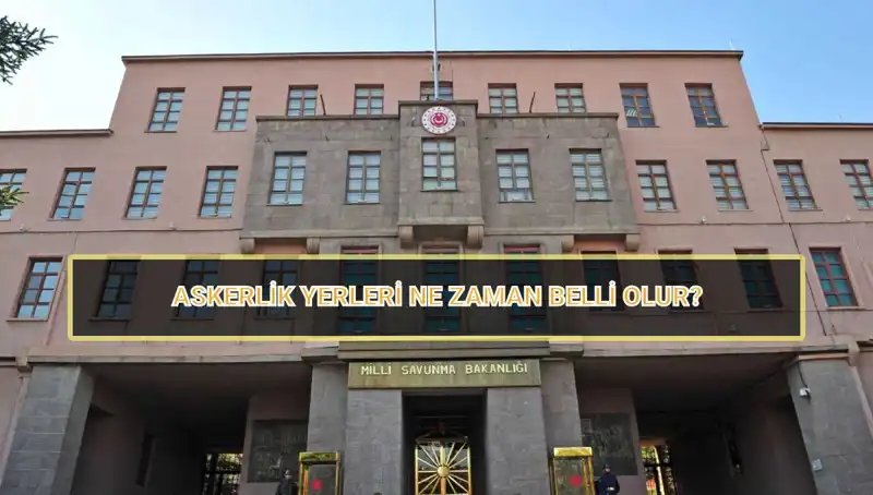 2025 Mayıs Celbi Askerlik Yerleri Açıklandı mı? MSB Sınıflandırma Sonuçları