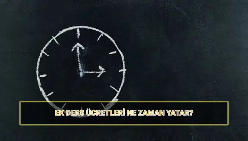 Öğretmenlerin Ek Ders Ücretleri Ne Zaman Yatacak? 2025 Güncel Bilgiler