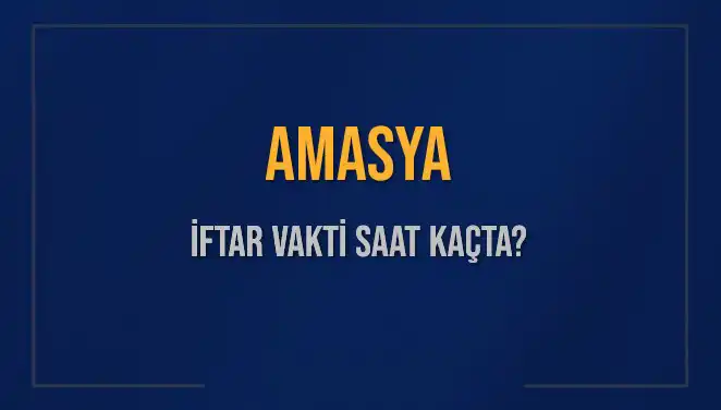 Amasya İftar Vakti Bugün Ne Zaman? 2025 Takvimiyle Cevaplar Burada!