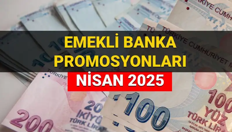 2025 Nisan'da Emekli Banka Promosyon Ödemeleri: Hangi Banka Ne Kadar Ödüyor?