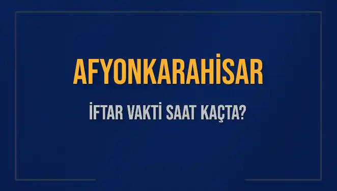 Afyonkarahisar İftar Saati 2025 İÇin Kesinleşti! Kaç Dakika Kaldı?
