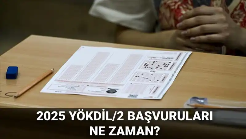 YÖKDİL/2 Başvuruları Ne Zaman Başlayacak? 2025 Sınav Tarihleri Açıklandı!
