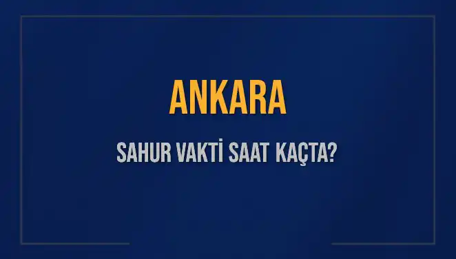 Ankara'da Ramazan İmsak Vakti Bu Yıl Ne Zaman?