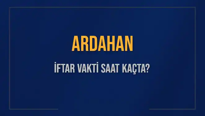 Ardahan'da İftar Saati Ne Zaman? Detaylarıyla Öğrenin!