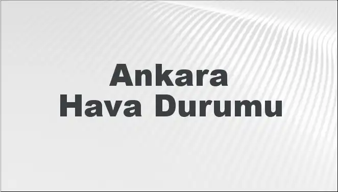 Ankara'da Mart Ayı Hava Durumu: Bugün ve Gelecek Günler Nasıldır?