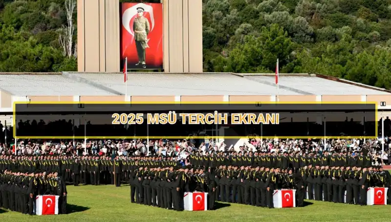 2025 MSÜ Tercih Süreci: Son Tarih ve Detaylar Neler?