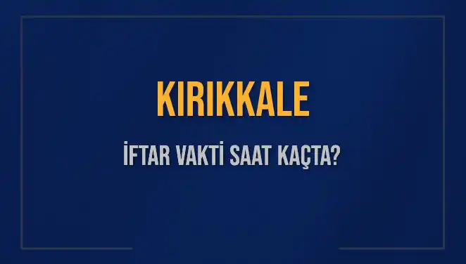 Kırıkkale İftar Vakti 2025: Akşam Ezanı Ne Zaman Okunacak?