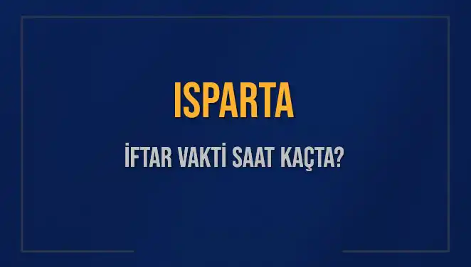Isparta'da İftar Vakti Ne Zaman? Detayları Öğrenin!