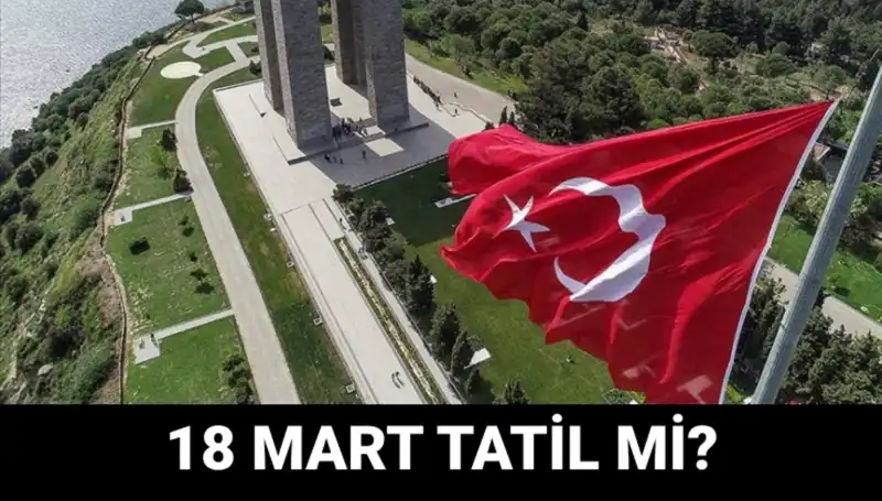 18 Mart Çanakkale Zaferi Tüm Detaylarıyla: Resmi Tatil mi, Okullar Açık mı?