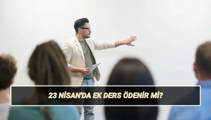 23 Nisan Ulusal Egemenlik ve Çocuk Bayramı'nda Ek Ders Ücretleri Ne Olacak?
