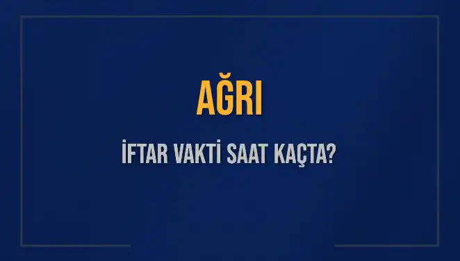 Ağrı İftar Vakti: Akşam Ezanı Saatleri ve Detaylar