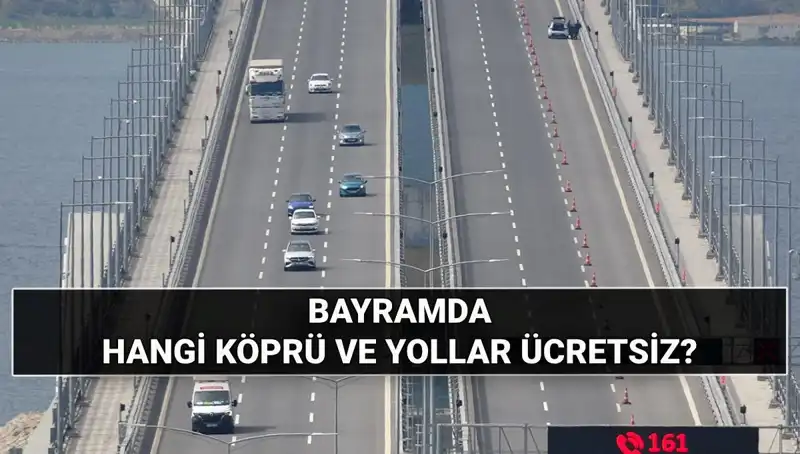 Bu Kurban Bayramı'nda Ücretsiz Otoyol ve Köprüler Hangi Yolları Kapsıyor?