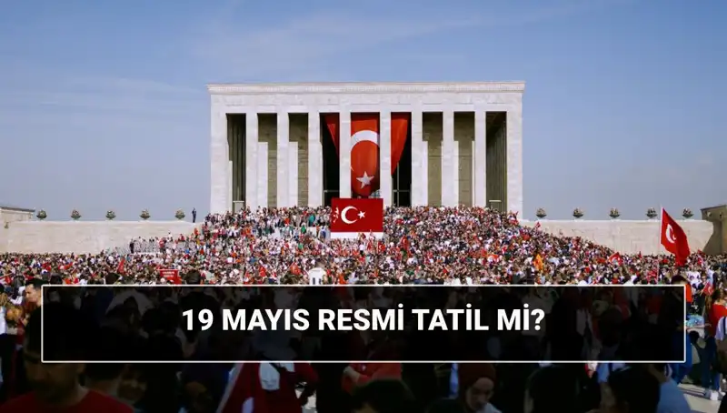 19 Mayıs Resmi Tatil Mi? Ata'nın İzinde Bayram Coşkusu!